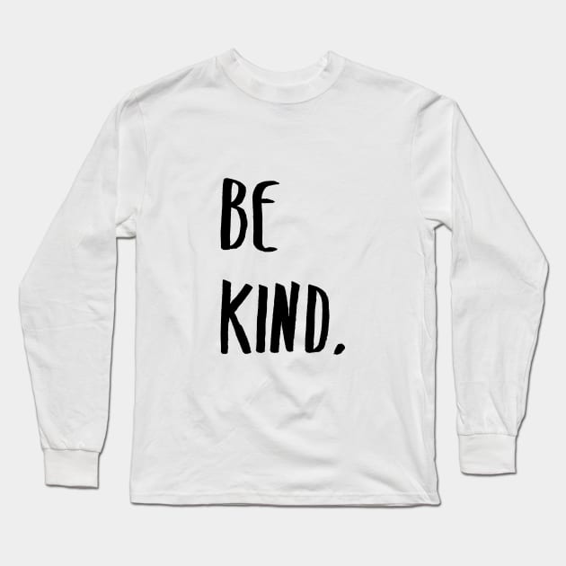 Be Kind Kindness Typography Art Long Sleeve T-Shirt by fineartgallery